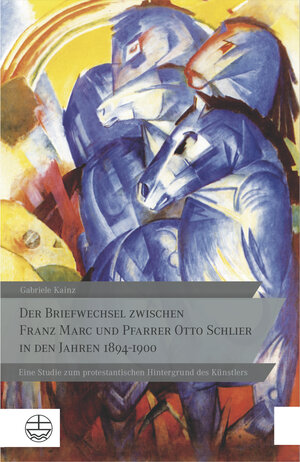 Buchcover Der Briefwechsel zwischen Franz Marc und Pfarrer Otto Schlier in den Jahren 1894–1900 | Gabriele Kainz | EAN 9783374044689 | ISBN 3-374-04468-9 | ISBN 978-3-374-04468-9