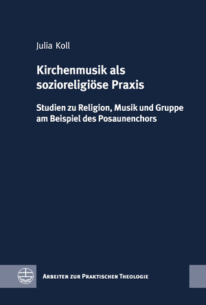 Buchcover Kirchenmusik als sozioreligiöse Praxis | Julia Koll | EAN 9783374044931 | ISBN 3-374-04493-X | ISBN 978-3-374-04493-1