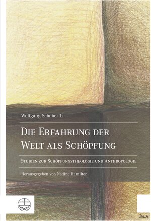 Buchcover Die Erfahrung der Welt als Schöpfung | Wolfgang Schoberth | EAN 9783374047307 | ISBN 3-374-04730-0 | ISBN 978-3-374-04730-7