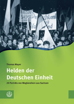 Buchcover Helden der Deutschen Einheit | Thomas Mayer | EAN 9783374047345 | ISBN 3-374-04734-3 | ISBN 978-3-374-04734-5