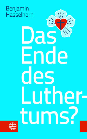 Buchcover Das Ende des Luthertums? | Benjamin Hasselhorn | EAN 9783374048861 | ISBN 3-374-04886-2 | ISBN 978-3-374-04886-1