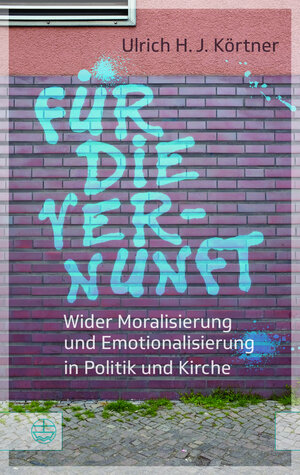 Buchcover Für die Vernunft | Ulrich H. J Körtner | EAN 9783374049998 | ISBN 3-374-04999-0 | ISBN 978-3-374-04999-8