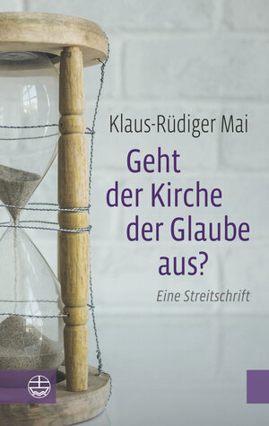 Buchcover Geht der Kirche der Glaube aus? | Klaus-Rüdiger Mai | EAN 9783374053070 | ISBN 3-374-05307-6 | ISBN 978-3-374-05307-0