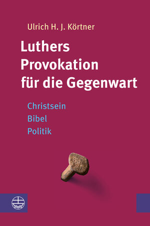 Buchcover Luthers Provokation für die Gegenwart | Ulrich H. J. Körtner | EAN 9783374057726 | ISBN 3-374-05772-1 | ISBN 978-3-374-05772-6