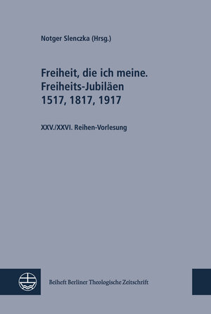 Buchcover Freiheit, die ich meine. Freiheits-Jubiläen 1517, 1817, 1917; Sozialethik im Disput. Schleiermacher und Barth  | EAN 9783374060764 | ISBN 3-374-06076-5 | ISBN 978-3-374-06076-4
