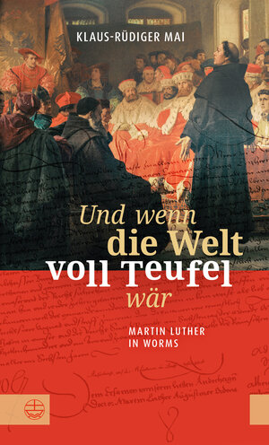Buchcover Und wenn die Welt voll Teufel wär. Martin Luther in Worms. | Klaus-Rüdiger Mai | EAN 9783374066186 | ISBN 3-374-06618-6 | ISBN 978-3-374-06618-6