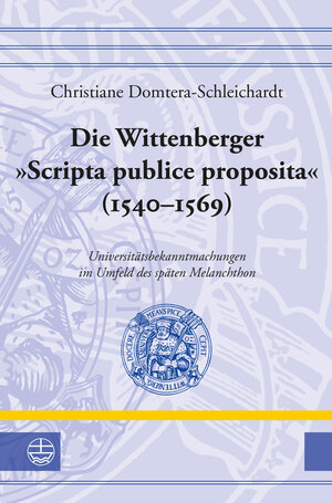 Buchcover Die Wittenberger »Scripta publice proposita« (1540–1569) | Christiane Domtera-Schleichardt | EAN 9783374066841 | ISBN 3-374-06684-4 | ISBN 978-3-374-06684-1