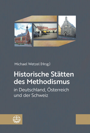 Buchcover Historische Stätten des Methodismus in Deutschland, Österreich und der Schweiz  | EAN 9783374068531 | ISBN 3-374-06853-7 | ISBN 978-3-374-06853-1