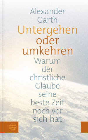 Buchcover Untergehen oder Umkehren | Alexander Garth | EAN 9783374069156 | ISBN 3-374-06915-0 | ISBN 978-3-374-06915-6