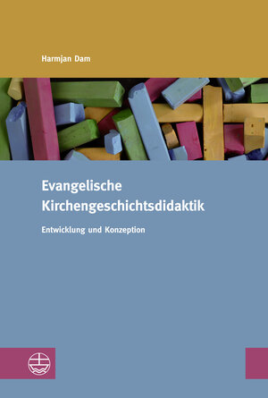 Buchcover Evangelische Kirchengeschichtsdidaktik | Harmjan Dam | EAN 9783374071630 | ISBN 3-374-07163-5 | ISBN 978-3-374-07163-0
