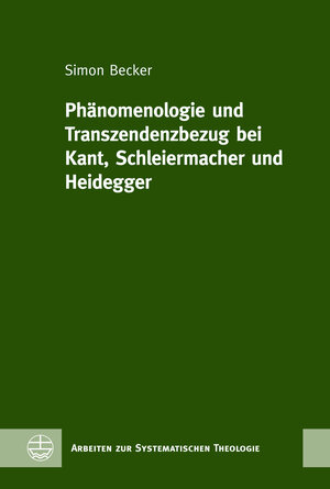 Buchcover Phänomenologie und Transzendenzbezug bei Kant, Schleiermacher und Heidegger | Simon Becker | EAN 9783374072477 | ISBN 3-374-07247-X | ISBN 978-3-374-07247-7