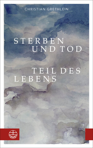 Buchcover Sterben und Tod — Teil des Lebens | Christian Grethlein | EAN 9783374072590 | ISBN 3-374-07259-3 | ISBN 978-3-374-07259-0
