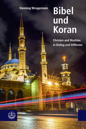 Buchcover Bibel und Koran | Henning Wrogemann | EAN 9783374072859 | ISBN 3-374-07285-2 | ISBN 978-3-374-07285-9