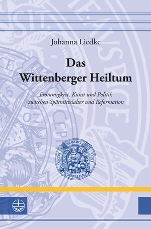 Buchcover Das Wittenberger Heiltum | Johanna Liedke | EAN 9783374073948 | ISBN 3-374-07394-8 | ISBN 978-3-374-07394-8