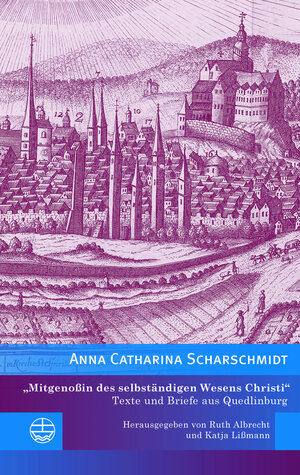 Buchcover »Mitgenoßin des selbständigen Wesens Christi« | Anna Catharina Scharschmidt | EAN 9783374074549 | ISBN 3-374-07454-5 | ISBN 978-3-374-07454-9