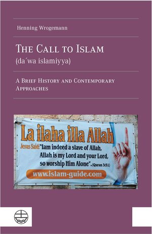 Buchcover The Call to Islam (daʻwa islamiyya) | Henning Wrogemann | EAN 9783374076277 | ISBN 3-374-07627-0 | ISBN 978-3-374-07627-7