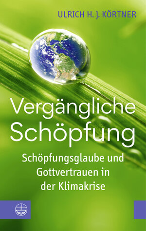 Buchcover Vergängliche Schöpfung | Ulrich H. J. Körtner | EAN 9783374076352 | ISBN 3-374-07635-1 | ISBN 978-3-374-07635-2