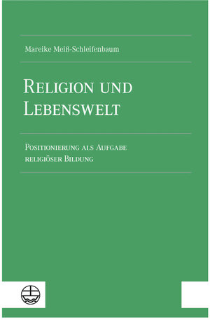 Buchcover Religion und Lebenswelt | Mareike Meiß-Schleifenbaum | EAN 9783374076628 | ISBN 3-374-07662-9 | ISBN 978-3-374-07662-8