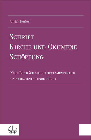 Buchcover Schrift – Kirche und Ökumene – Schöpfung | Ulrich Heckel | EAN 9783374077038 | ISBN 3-374-07703-X | ISBN 978-3-374-07703-8