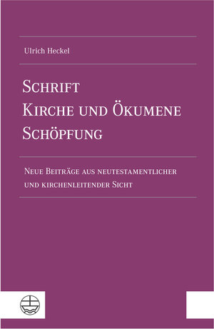 Buchcover Schrift – Kirche und Ökumene – Schöpfung | Ulrich Heckel | EAN 9783374077045 | ISBN 3-374-07704-8 | ISBN 978-3-374-07704-5