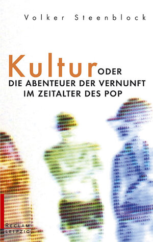 Kultur oder Die Abenteuer der Vernunft im Zeitalter des Pop.