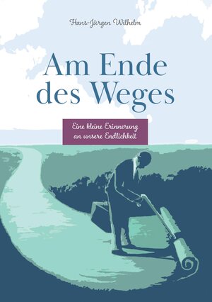 Buchcover Am Ende des Weges | Hans-Jürgen Wilhelm | EAN 9783384012517 | ISBN 3-384-01251-8 | ISBN 978-3-384-01251-7