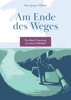 Buchcover Am Ende des Weges | Hans-Jürgen Wilhelm | EAN 9783384012524 | ISBN 3-384-01252-6 | ISBN 978-3-384-01252-4