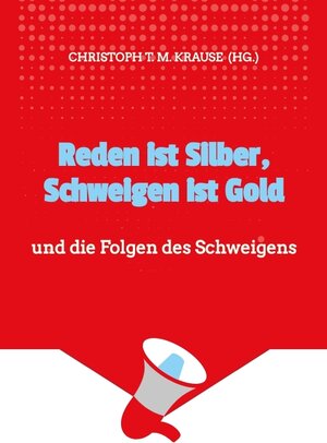Buchcover Reden ist Silber, Schweigen ist Gold | Christoph T. M. Krause | EAN 9783384013262 | ISBN 3-384-01326-3 | ISBN 978-3-384-01326-2