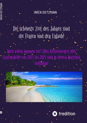 Buchcover Die schönste Zeit des Jahres sind die Ferien und der Urlaub! | inken dietzmann | EAN 9783384018489 | ISBN 3-384-01848-6 | ISBN 978-3-384-01848-9