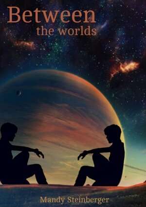 Buchcover Between the worlds | Mandy Steinberger | EAN 9783384032751 | ISBN 3-384-03275-6 | ISBN 978-3-384-03275-1