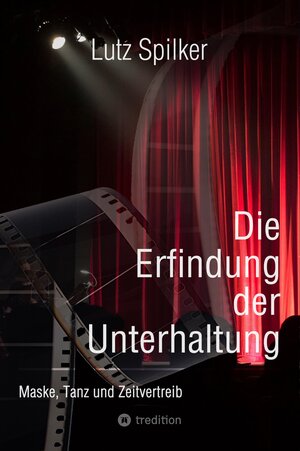 Buchcover Die Erfindung der Unterhaltung | Lutz Spilker | EAN 9783384035196 | ISBN 3-384-03519-4 | ISBN 978-3-384-03519-6