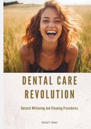 Buchcover Dental Care Revolution | Jessica F. Turner | EAN 9783384054432 | ISBN 3-384-05443-1 | ISBN 978-3-384-05443-2