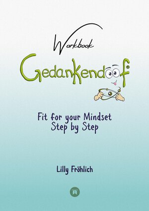 Buchcover Gedankendoof - The Stupid Book about Thoughts - The power of thoughts: How to break through negative thought and emotional patterns, clear out your thoughts, build self-esteem and create a happy life | Lilly Fröhlich | EAN 9783384064127 | ISBN 3-384-06412-7 | ISBN 978-3-384-06412-7