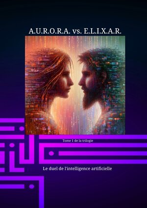 Buchcover A.U.R.O.R.A. vs. E.L.I.X.A.R. Le duel de l'intelligence artificielle | Klaus Hartmann | EAN 9783384174000 | ISBN 3-384-17400-3 | ISBN 978-3-384-17400-0