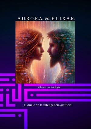 Buchcover A.U.R.O.R.A. vs. E.L.I.X.A.R. El duelo de la inteligencia artificial | Klaus Hartmann | EAN 9783384174239 | ISBN 3-384-17423-2 | ISBN 978-3-384-17423-9