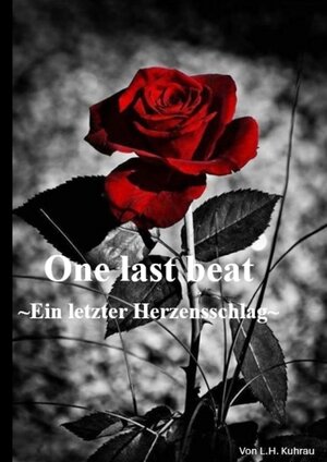 Buchcover One last beat - Ein letzter Herzensschlag | L. H. Kuhrau | EAN 9783384179807 | ISBN 3-384-17980-3 | ISBN 978-3-384-17980-7