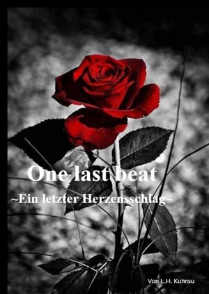 Buchcover One last beat - Ein letzter Herzensschlag | L. H. Kuhrau | EAN 9783384179821 | ISBN 3-384-17982-X | ISBN 978-3-384-17982-1