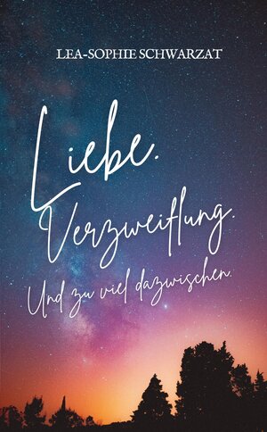 Buchcover Liebe. Verzweiflung. Und zu viel dazwischen. | Lea-Sophie Schwarzat | EAN 9783384186690 | ISBN 3-384-18669-9 | ISBN 978-3-384-18669-0