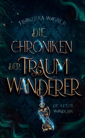 Buchcover Die Chroniken der Traumwanderer | Franziska Wagner | EAN 9783384192059 | ISBN 3-384-19205-2 | ISBN 978-3-384-19205-9
