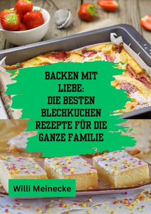 Buchcover Backen mit Liebe: Die besten Blechkuchen Rezepte für die ganze Familie | Willi Meinecke | EAN 9783384200778 | ISBN 3-384-20077-2 | ISBN 978-3-384-20077-8