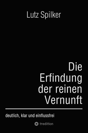 Buchcover Die Erfindung der reinen Vernunft | Lutz Spilker | EAN 9783384200945 | ISBN 3-384-20094-2 | ISBN 978-3-384-20094-5