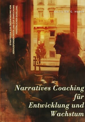 Buchcover Narratives Coaching für Entwicklung und Wachstum | Gottlieb G. Huber | EAN 9783384208026 | ISBN 3-384-20802-1 | ISBN 978-3-384-20802-6