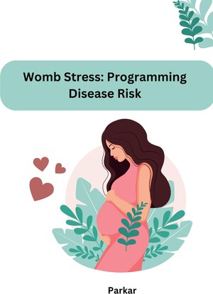 Buchcover Womb Stress: Programming Disease Risk | Parkar | EAN 9783384222039 | ISBN 3-384-22203-2 | ISBN 978-3-384-22203-9