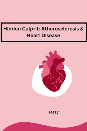 Buchcover Hidden Culprit: Atherosclerosis & Heart Disease | Jessy | EAN 9783384226976 | ISBN 3-384-22697-6 | ISBN 978-3-384-22697-6