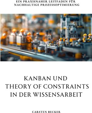 Buchcover Kanban und Theory of Constraints in der Wissensarbeit | Carsten Becker | EAN 9783384268525 | ISBN 3-384-26852-0 | ISBN 978-3-384-26852-5