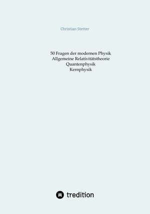 Buchcover Allgemeine Relativitätstheorie, Quantenphysik, Kernphysik | Christian Stetter | EAN 9783384273802 | ISBN 3-384-27380-X | ISBN 978-3-384-27380-2
