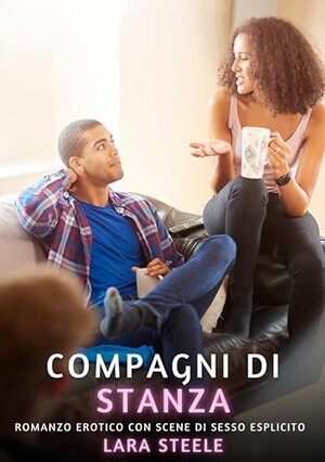 Buchcover Compagni di Stanza: Romanzo Erotico con Scene di Sesso Esplicito (Raccolta di Romanzi di Passione per Adulti e per Coppie. Trame Sexy e Hot. Vietato ai ... Scene Esplicite. Vol. 157) (Italian Edition) | Steele, Lara | EAN 9783384382818 | ISBN 3-384-38281-1 | ISBN 978-3-384-38281-8