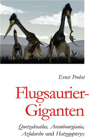 Buchcover Flugsaurier-Giganten | Ernst Probst | EAN 9783384517258 | ISBN 3-384-51725-3 | ISBN 978-3-384-51725-8