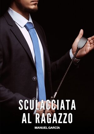 Buchcover Sculacciata al Ragazzo | Manuel García | EAN 9783384651433 | ISBN 3-384-65143-X | ISBN 978-3-384-65143-3