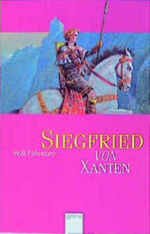 Siegfried von Xanten: Eine alte Sage neu erzählt